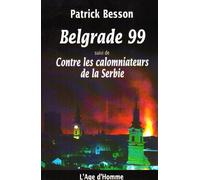 Belgrade 99, suivi de "Contre les calomniateurs de la Serbie"