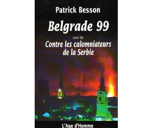 Belgrade 99, suivi de "Contre les calomniateurs de la Serbie"
