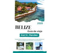 BELICE Guía de viaje 2026: Comprender la distancia, las estaciones y la vida cotidiana en una encrucijada entre el Caribe y Centroamérica