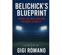 Belichick's Blueprint: Inside the New England Patriots Dynasty