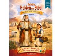 Beliebte Helden der Bibel aus dem Alten Testament - Band 1: Spannende Bibelgeschichten mit Rätseln, Labyrinthen, Ausmalbildern und Lernspielen für Kinder von 6-12 Jahren