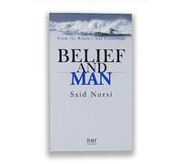 Belief and Man, From the Risalei Nur, Translated by Sukran Vahide