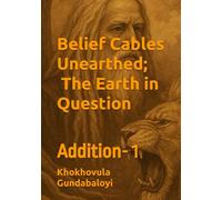 Belief Cables Unearthed: The Earth in Question - Addition 1: A Journey Through Colonized Faith, Forgotten Gods, and the Cry of the African Soul