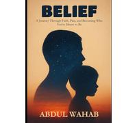 Belief - From Childhood to Manifestation: Overcoming childhood trauma and becomming the best version of yourself