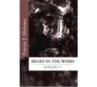 Belief in the Word: Reading the Fourth Gospel: John 1-4 Moloney, Francis J. (Auteur)