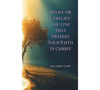 Belief or Unbelief: The Line That Defines Your Faith in Christ