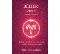 BÉLIER AMOUR: FONCTIONNEMENT AMOUREUX, ATTACHEMENT, DÉSIRS, CONFLITS ET CHOIX RELATIONNELS DU BÉLIER