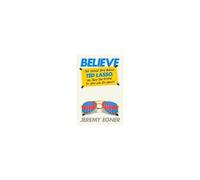 Jeremy Egner – Believe: The Untold Story Behind Ted Lasso – Relié
