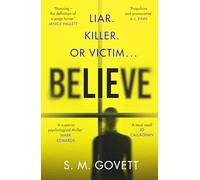 Believe: A Twisty, Unputdownable Thriller Where Nothing - and No One - Can Be Trusted