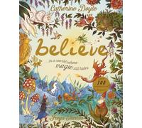 Believe: a world where magic still hides: Over 100 fantastical beasts!