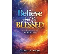 Believe and Be Blessed: Whom God Blessed, No One Can Curse
