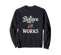 Believe and it Works Humour Effet Placebo Sweatshirt