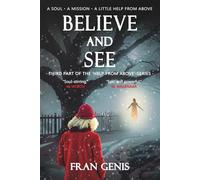Believe and See: A soul - A mission - A little help from above