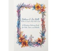 Believe & Be Still: Psalms to Inspire Deep Faith in God: A Christian Coloring Book for Kids, Teens, and Adults