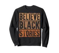 Believe Black Stories Empower Equality and Justice Sweatshirt