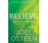 Believe by Joel Osteen Joel Osteen (Auteur)