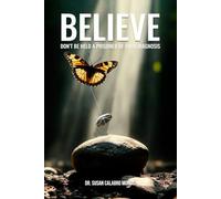 BELIEVE: DON’T BE HELD A PRISONER OF YOUR DIAGNOSIS