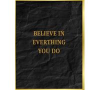 BELIEVE IN EVERYTHING YOU DO