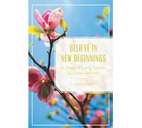 Believe in New Beginnings: A Stage IV Lung Cancer Survival Journey
