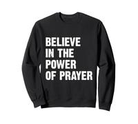 Believe in The Power of Prayer Sweatshirt