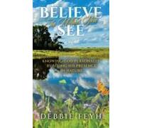Believe In What You See: Knowing God Personally By Seeing His Presence In Nature