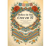 Believe in You | Cree en Ti: A bilingual positive affirmations coloring book Un libro bilingüe de afirmaciones positivas para colorear