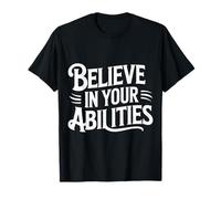 Believe in Your Abilities Belief Mindset Confidence - T-Shirt