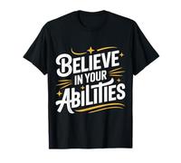 Believe in Your Abilities Belief Mindset Confidence - T-Shirt