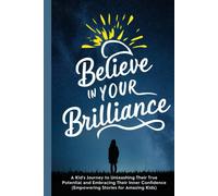Believe In Your Brilliance: A Kid's Journey To Unleashing Their True Potential And Embracing Their Inner Confidence (Empowering Stories For Amazing Kids)