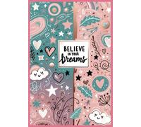 Believe in your dreams: Capture Your Aspirations and Ignite Your Imagination, Empower Your Journey with Every Page