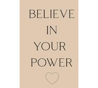 Believe in Your Power: Inspirational Notebook for Brave, Strong & Smart Women and Girls. Motivational Journal. Size 6x9inches, 110 blank pages