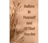 Believe in Yourself and All That You Are: Lined 100 Pages. Perfect for Journaling, Planning, and Creative Ideas