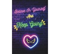 Believe In Yourself And Keep Going: Depresion Little Help - Teenage Problems - Body Positivity - Motivational Book - Progress Book - Journal - Notebook