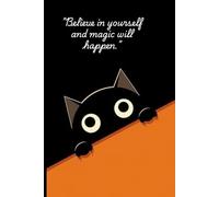 Believe in yourself and magic will happen: A Cute & Uplifting Journal for Cat Lovers of All Ages!