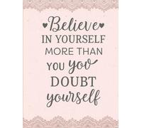 Believe in Yourself More Than You Doubt Yourself: A Motivational Notebook To Write In