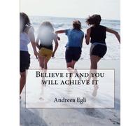 Believe it and You WILL Achieve it!