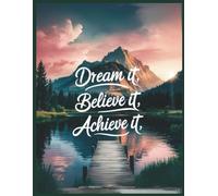 Believe it Dream it Achieve it: She Infinity Journal Series - An Empowering Journal of Dreams, Self-Discovery & Transformation: With Daily ... & Prompts to Awaken the Creator Within