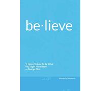 Believe: 'it Never To Late To Be What You Might Have Been' George Eliot