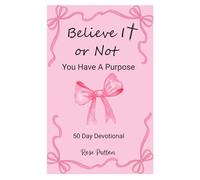 Believe It or Not: You Have A Purpose