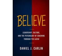 Believe: Leadership, Culture, and the Psychology of Coaching Through Ted Lasso