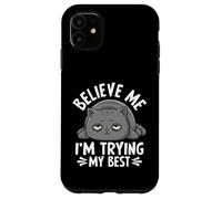 Believe Me I'm Trying My Best Cat Humour Coque pour iPhone 11