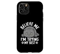 Believe Me I'm Trying My Best Cat Humour Coque pour iPhone 11 Pro
