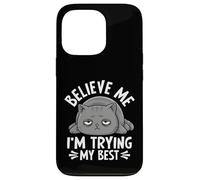 Believe Me I'm Trying My Best Cat Humour Coque pour iPhone 13 Pro