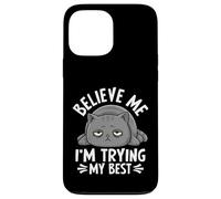 Believe Me I'm Trying My Best Cat Humour Coque pour iPhone 13 Pro Max