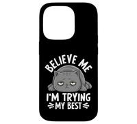 Believe Me I'm Trying My Best Cat Humour Coque pour iPhone 14 Pro