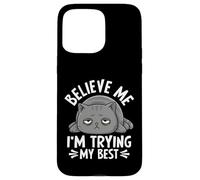 Believe Me I'm Trying My Best Cat Humour Coque pour iPhone 15 Pro Max