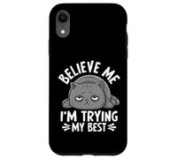 Believe Me I'm Trying My Best Cat Humour Coque pour iPhone XR
