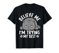 Believe Me I'm Trying My Best Cat Humour T-Shirt