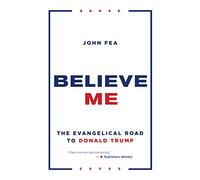Believe Me: The Evangelical Road to Donald Trump