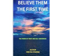 BELIEVE THEM THE FIRST TIME: THE POWER OF TRUST AND SELF-AWARENESS